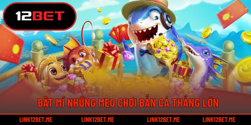 Bật mí những mẹo chơi bắn cá thắng lớn