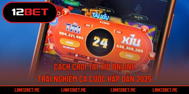 Cách chơi tài xỉu online