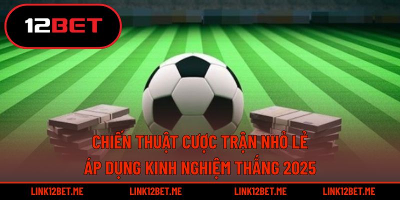 Chiến thuật cược trận nhỏ lẻ