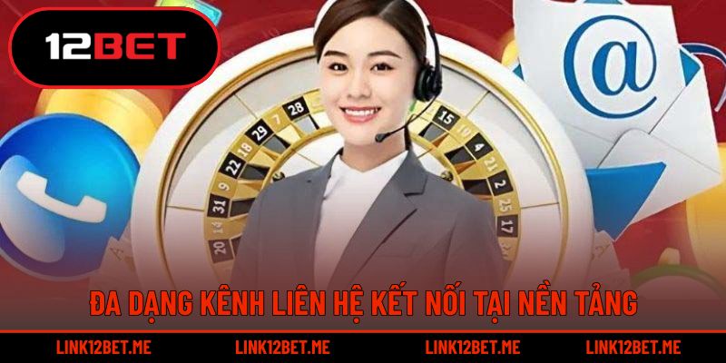 Đa dạng kênh liên hệ kết nối tại nền tảng