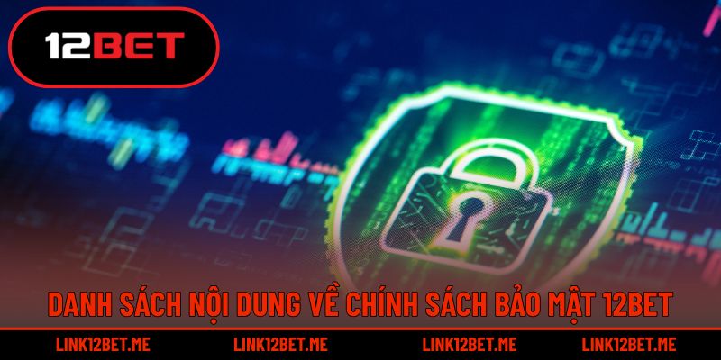 Danh sách nội dung về chính sách bảo mật 12BET