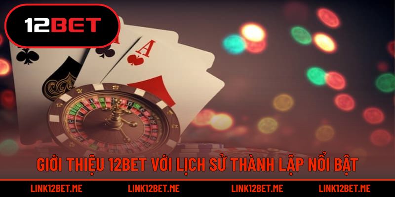 Giới thiệu 12BET là điểm đến chất lượng cao