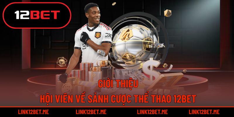 Giới thiệu chi tiết về sảnh cược thể thao 12BET