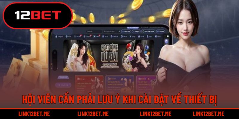 Hội viên cần phải lưu ý khi cài đặt về thiết bị