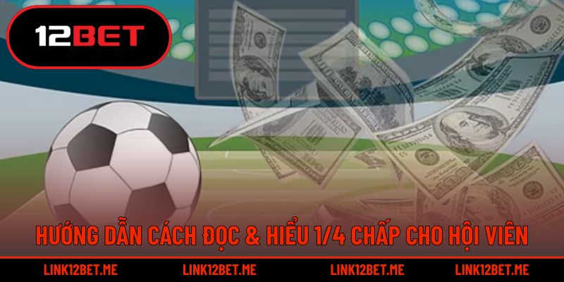 Hướng dẫn cách đọc & hiểu 1/4 chấp cho hội viên