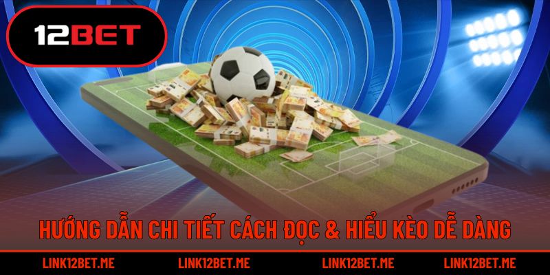 Hướng dẫn chi tiết cách đọc & hiểu kèo dễ dàng
