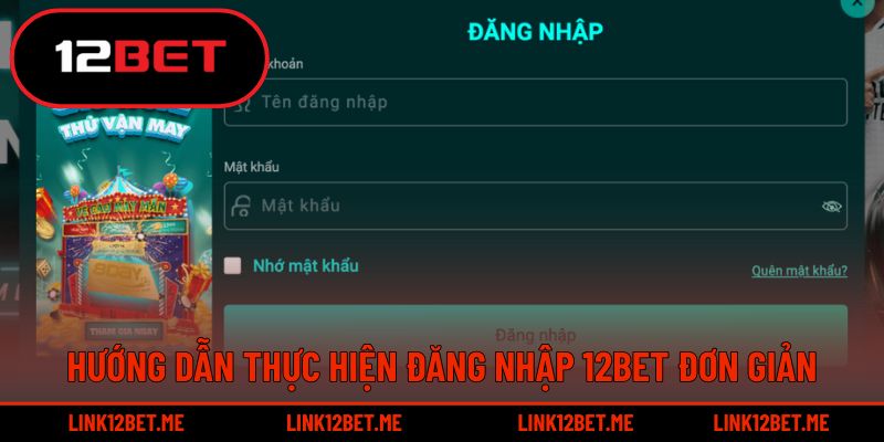 Hướng dẫn thực hiện đăng nhập tài khoản 12BET dễ dàng
