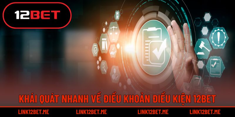 Khái quát nhanh về điều khoản điều kiện 12BET