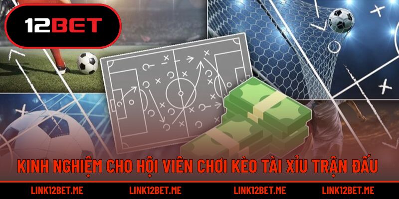 Kinh nghiệm cho hội viên chơi kèo tài xỉu trận đấu