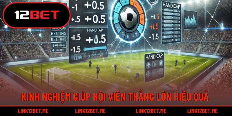 Kinh nghiệm giúp hội viên thắng lớn hiệu quả 
