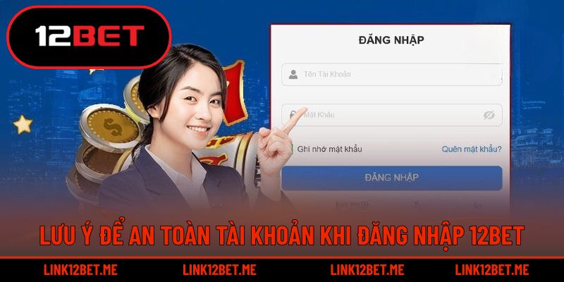 Lưu ý để an toàn tài khoản trong mỗi lần đăng nhập