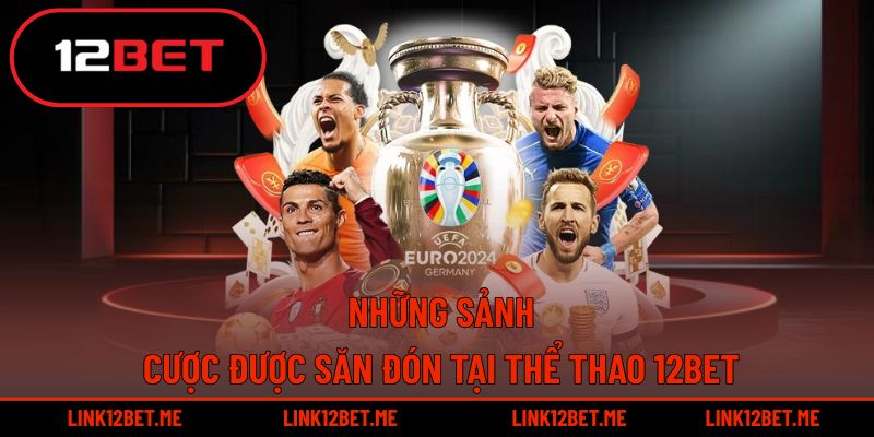 Thể thao 12BET nổi bật với các sảnh được game thủ săn đón