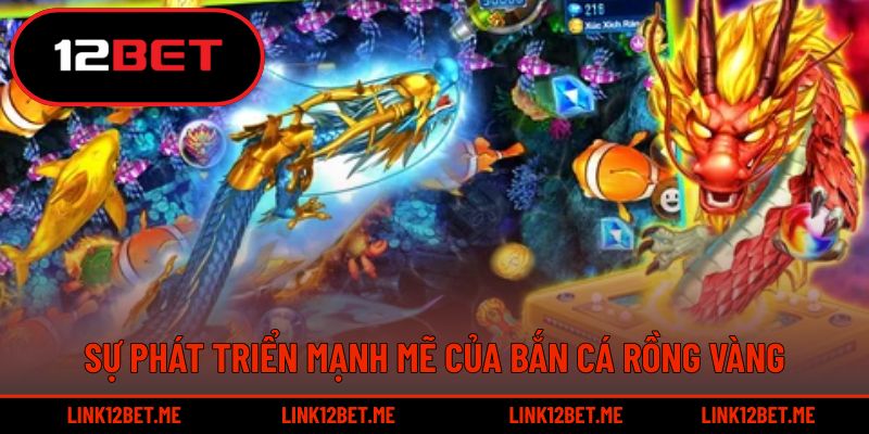 Sự phát triển mạnh mẽ của bắn cá rồng vàng