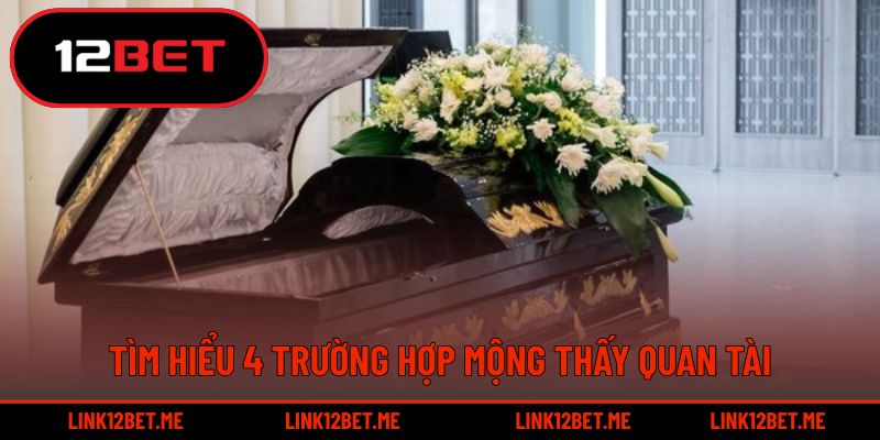 Tìm hiểu 4 trường hợp mộng thấy quan tài 