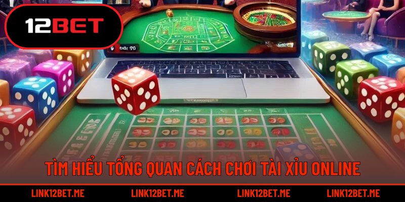 Tìm hiểu tổng quan cách chơi tài xỉu online hấp dẫn 