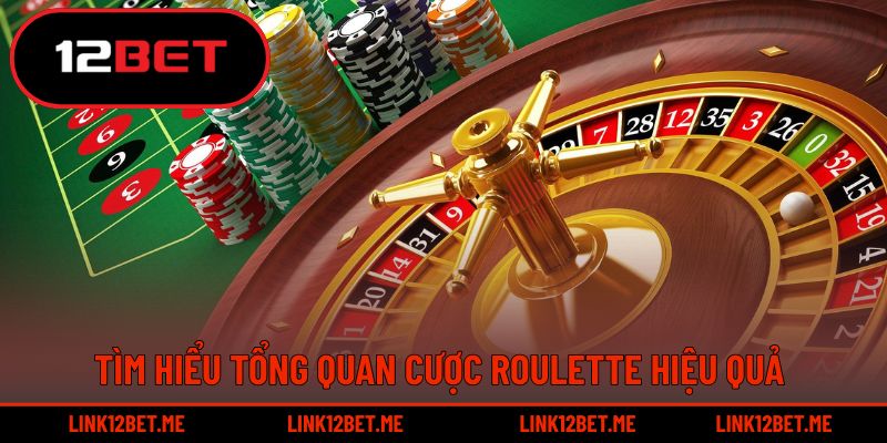 Tìm hiểu tổng quan cược roulette hiệu quả 