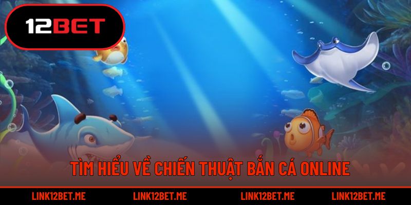Tìm hiểu về chiến thuật bắn cá online