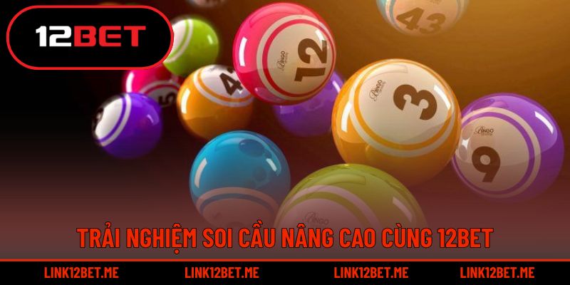 Trải nghiệm soi cầu nâng cao cùng 12BET