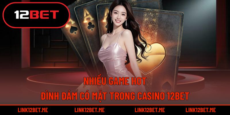 12BET nổi bật với bộ sưu tập game casino hấp dẫn